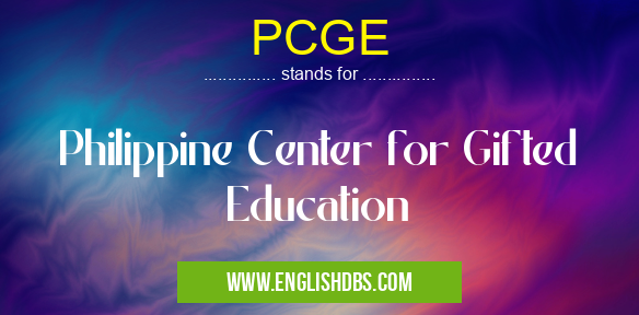 PCGE means Philippine Center for Gifted Education PCGE