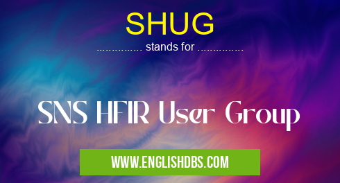 SHUG means SNS HFIR User Group SHUG