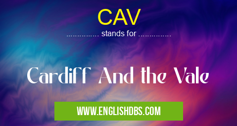 CAV means Cardiff And the Vale CAV