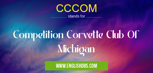 CCCOM means Competition Corvette Club Of Michigan CCCOM