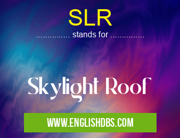 SLR means Skylight Roof SLR