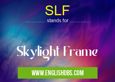 SLF means Skylight Frame SLF