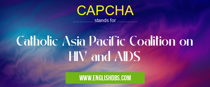 CAPCHA means Catholic Asia Pacific Coalition on HIV and AIDS CAPCHA
