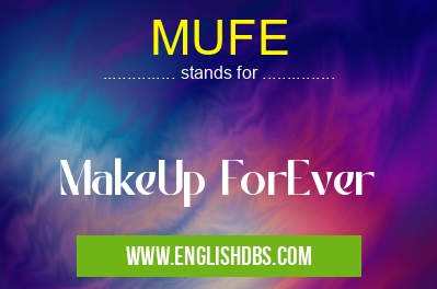 MUFE means MakeUp ForEver MUFE
