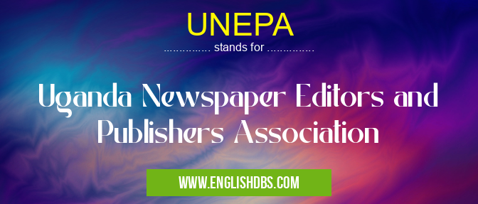 UNEPA means Uganda Newspaper Editors and Publishers Association UNEPA