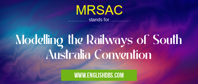 MRSAC means Modelling the Railways of South Australia Convention MRSAC