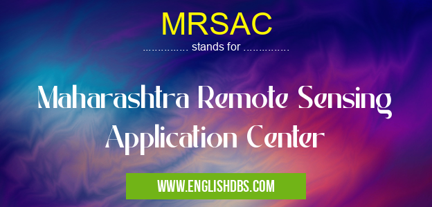MRSAC means Maharashtra Remote Sensing Application Center MRSAC