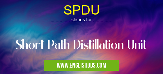 SPDU means Short Path Distillation Unit SPDU