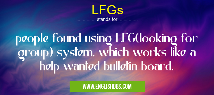 LFGs means people found using LFG(looking for group) system, which works like a help wanted bulletin board. LFGs