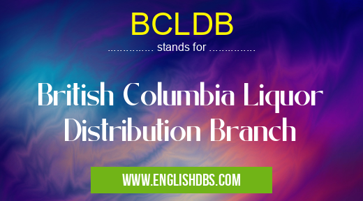 BCLDB means British Columbia Liquor Distribution Branch BCLDB