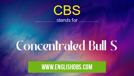 CBS means Concentrated Bull S CBS