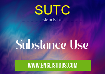SUTC means Substance Use SUTC