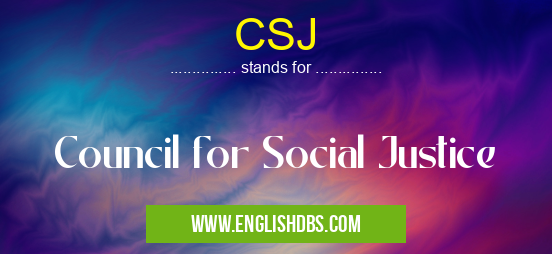 CSJ means Council for Social Justice CSJ