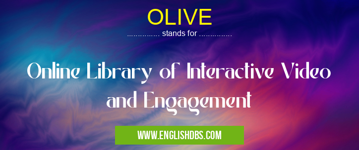 OLIVE means Online Library of Interactive Video and Engagement OLIVE
