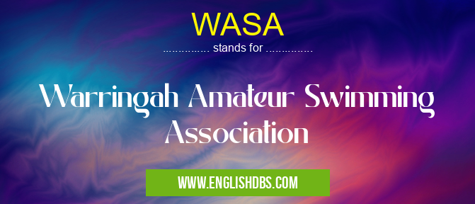 WASA means Warringah Amateur Swimming Association WASA