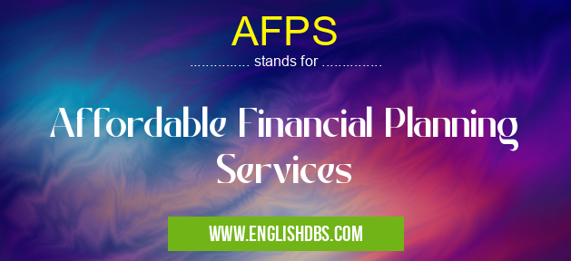 AFPS means Affordable Financial Planning Services AFPS