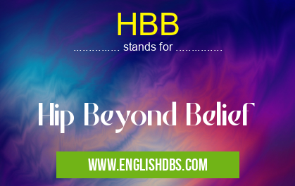 HBB means Hip Beyond Belief HBB