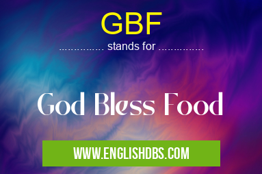 GBF means God Bless Food GBF