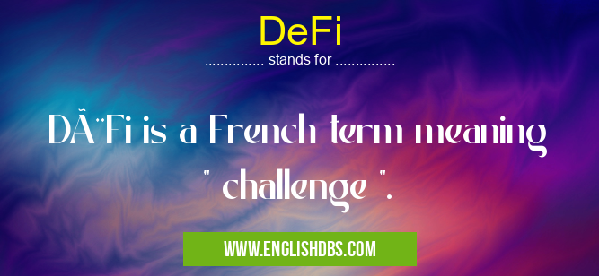 DeFi means DèFi is a French term meaning " challenge ". DeFi