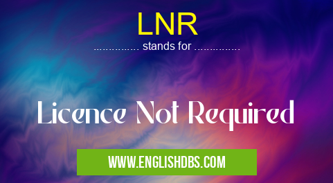 LNR means Licence Not Required LNR
