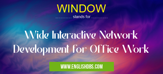 WINDOW means Wide Interactive Network Development for Office Work WINDOW