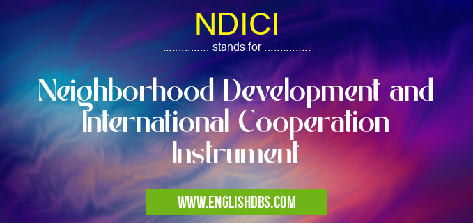 NDICI means Neighborhood Development and International Cooperation Instrument NDICI