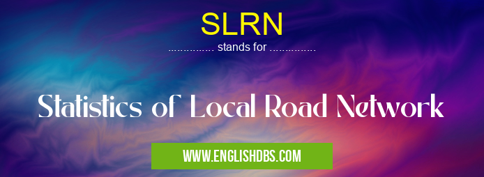 SLRN means Statistics of Local Road Network SLRN