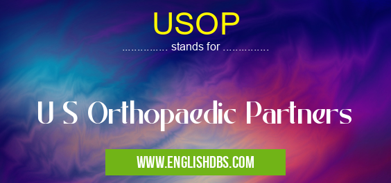 USOP means U S Orthopaedic Partners USOP