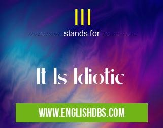 III means It Is Idiotic III