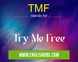 TMF means Try Me Free TMF