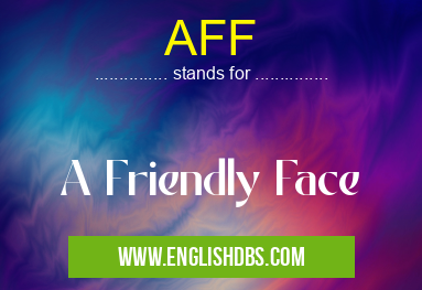 AFF means A Friendly Face AFF