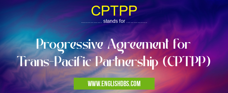 CPTPP means Progressive Agreement for Trans-Pacific Partnership (CPTPP) CPTPP