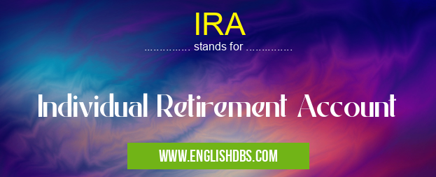 IRA means Individual Retirement Account IRA