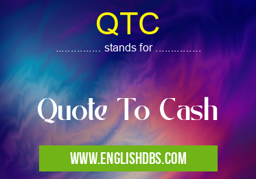 QTC means Quote To Cash QTC