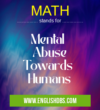 MATH means Mental
Abuse
Towards
Humans MATH