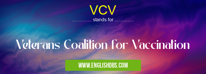 VCV means Veterans Coalition for Vaccination VCV