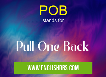 POB means Pull One Back POB