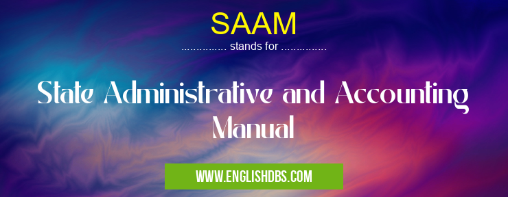 SAAM means State Administrative and Accounting Manual SAAM