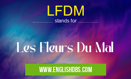 LFDM means Les Fleurs Du Mal LFDM
