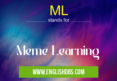 ML means Meme Learning ML
