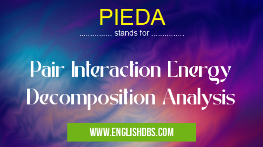 PIEDA means Pair Interaction Energy Decomposition Analysis PIEDA