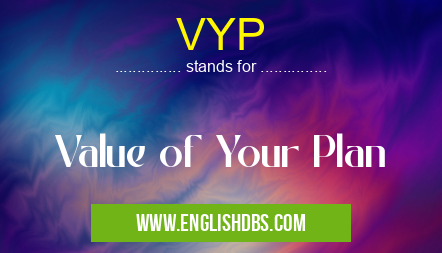 VYP means Value of Your Plan VYP