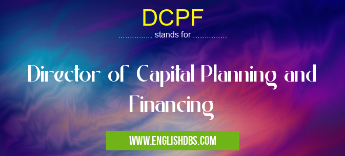 DCPF means Director of Capital Planning and Financing DCPF
