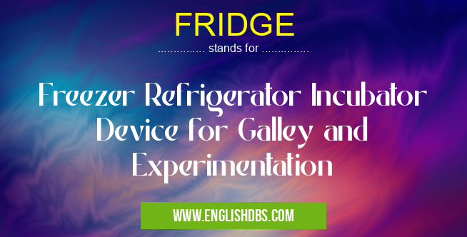 FRIDGE means Freezer Refrigerator Incubator Device for Galley and Experimentation FRIDGE