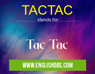 TACTAC means Tac Tac TACTAC