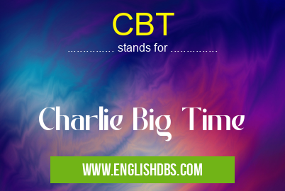 CBT means Charlie Big Time CBT