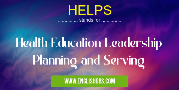 HELPS means Health Education Leadership Planning and Serving HELPS