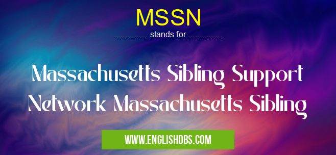 MSSN means Massachusetts Sibling Support Network Massachusetts Sibling MSSN