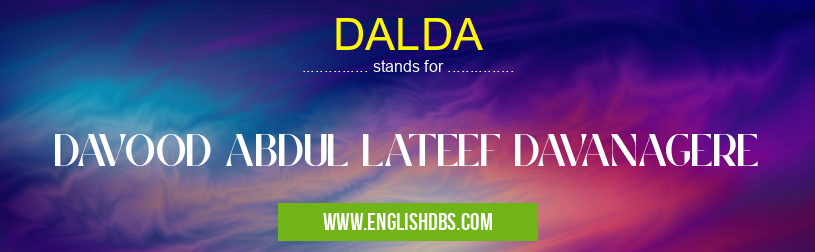 DALDA means DAVOOD ABDUL LATEEF DAVANAGERE DALDA