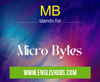 MB means Micro Bytes MB